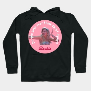 Barbie Movie Do you guys ever think about dying quote Hoodie